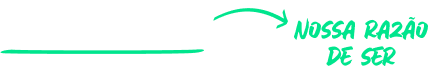Nossa razão de ser